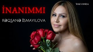 İnanımmı- Rəqsanə İsmayılova Yeni Versiya
