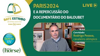 Paris2024 e a Repercussão do Documentário do Baloubet, com Rodrigo Pessoa  Bate Estribo #7