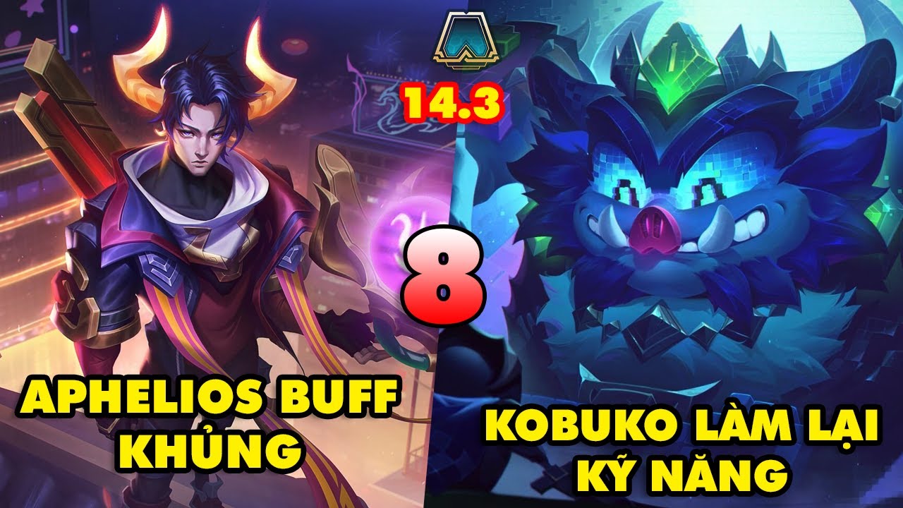 TOP 8 thay đổi KHỔNG LỒ trong ĐTCL 14.3: Kobuko làm lại, Aphelios buff ...