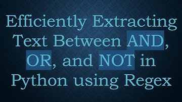 Efficiently Extracting Text Between AND, OR, and NOT in Python using Regex