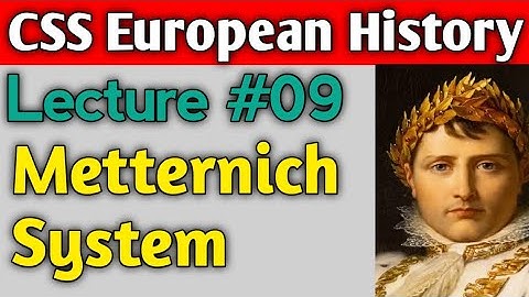 European History | Lecture #09 - Metternich Era/ Metternichism for CSS UPSC PMS