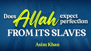 Does Allah Expect Perfection From Its Slaves? | Summer Conference 2023 | Asim Khan