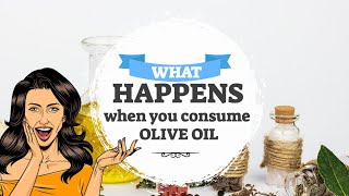 What happens to your body when you consume Olive Oil (Benefits of extra virgin olive oil for health)