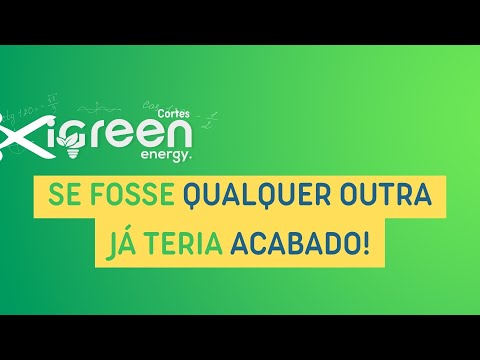 #CortesiGreen - COM QUALQUER OUTRO FORNECEDOR, A ENERGIA JÁ TERIA TERMINADO!