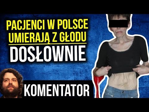 Pacjenci w Polsce DOSŁOWNIE Umierają z Głodu - Komentator