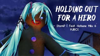 Holding Out For a Hero [StormP Remix/Remake] (Feat. Hatsune Miku & Fuiro)