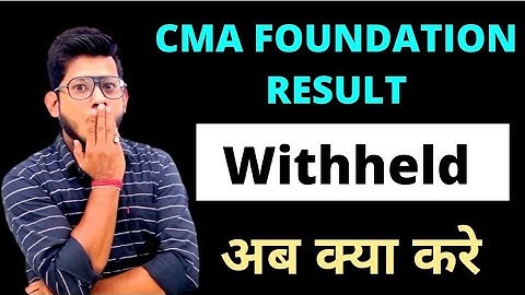 CMA FOUNDATION RESULT WITHHELD || What to do Now?