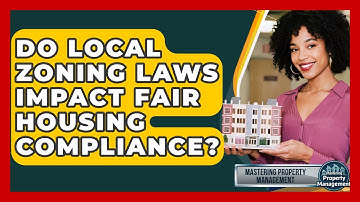 Do Local Zoning Laws Impact Fair Housing Compliance? - Mastering Property Management