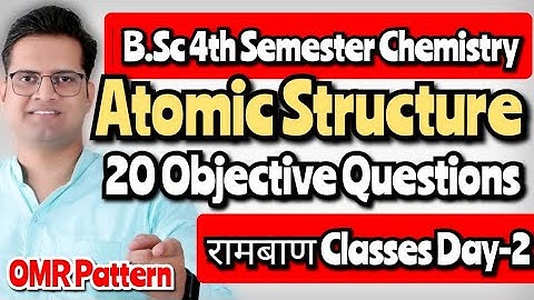 B.Sc 4th Semester Objective Questions!Atomic Structure!Day-2#bedkdian #bsc4thsemester
