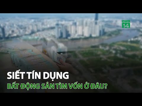 Siết tín dụng, bất động sản tìm vốn ở đâu? | VTC14