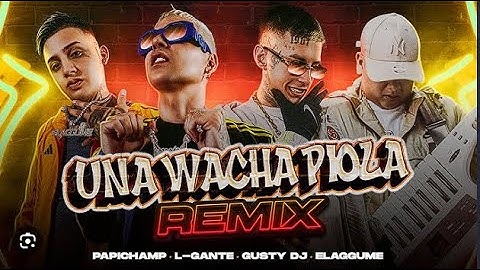 Papichamp, L Gante, Elaggume, Gusty DJ   Una Wacha