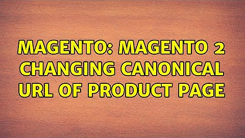 Magento: Magento 2 Changing Canonical URL of Product page