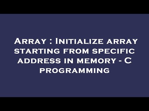 Array : Initialize array starting from specific address in memory - C programming