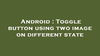 Android : Toggle button using two image on different state