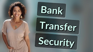 How Do Banks Secure Large Transfers and How Can You Protect Yourself?