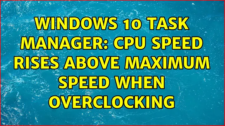 Windows 10 Task Manager: CPU Speed Rises Above Maximum Speed when overclocking (2 Solutions!!)