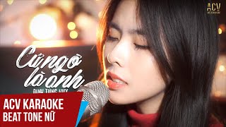 ACV Karaoke | Cứ Ngỡ Là Anh - Đinh Tùng Huy | Beat Tone Nữ Chuẩn