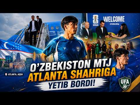 O'ZBEKISTON MTJ ATLANTA SHAHRIGA YETIB BORDI I FUTBOL YANGILIKLARI (10.06.2026)