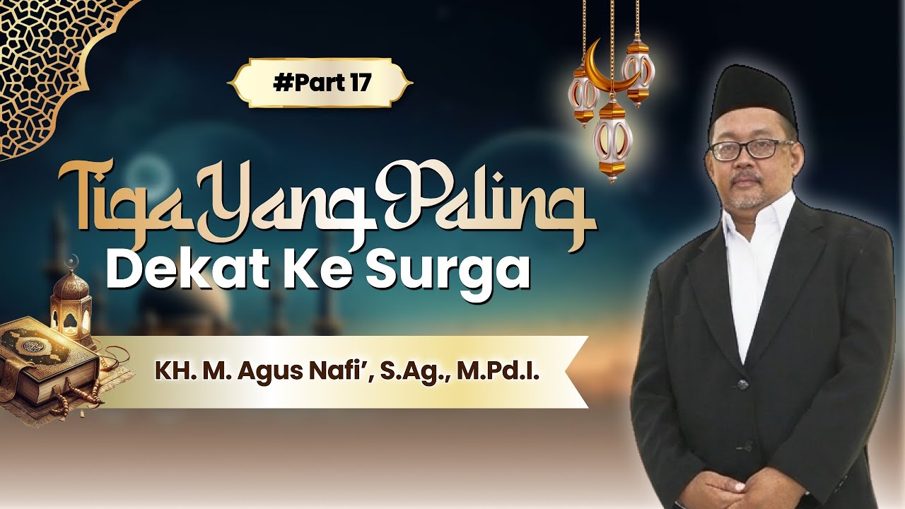 #Episode 17 - Tiga yang Paling Dekat ke Surga - KH. M. Agus Nafi’, S.Ag., M.Pd.I.