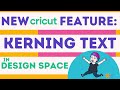 New Cricut Design Space Feature: Kerning Text