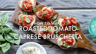 Roasted Tomato Caprese Bruschetta The Food Fox