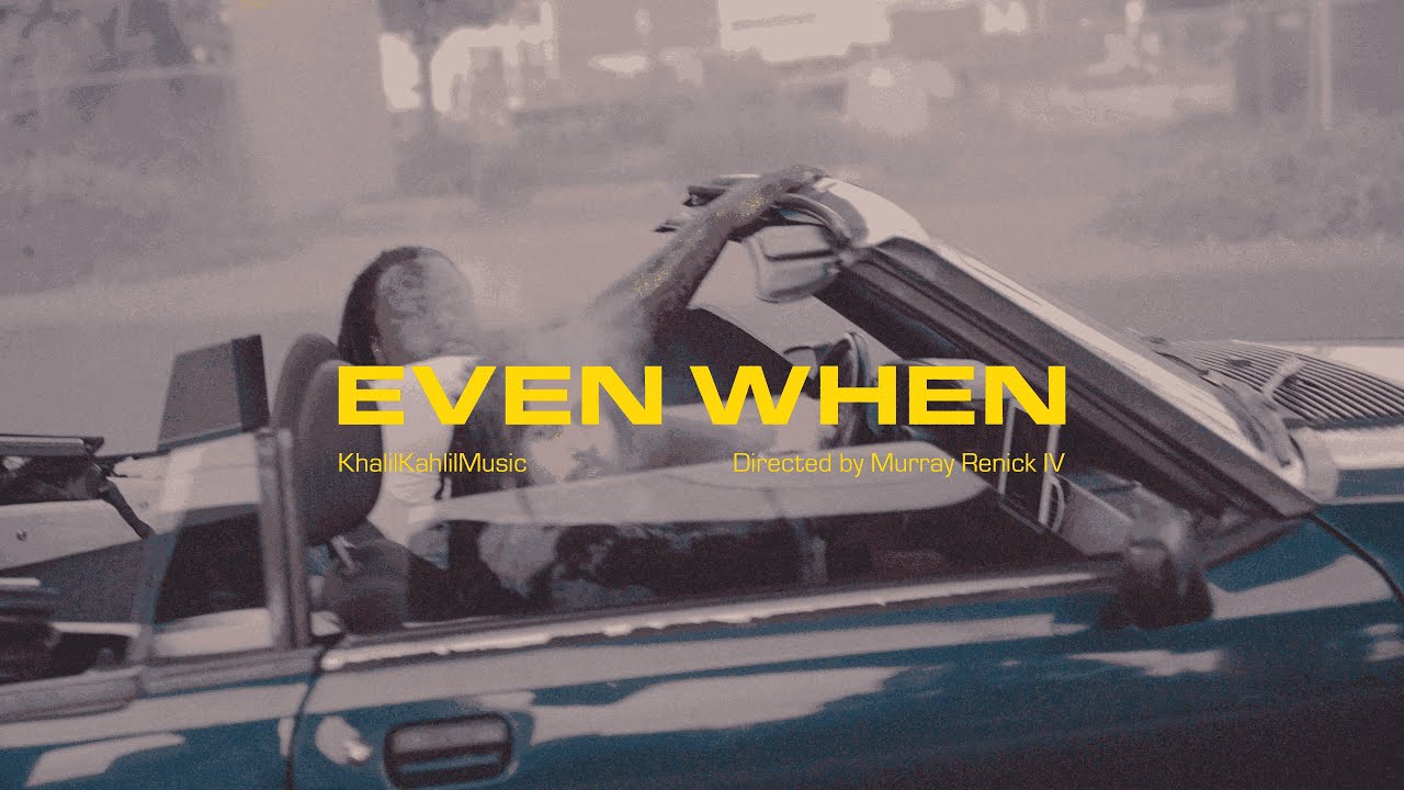 Watch Even When Music Video - Kahlil Khalil on YouTube Watch Even When Music Video - Kahlil Khalil on YouTube