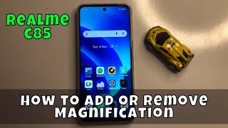 How to Add or Remove Magnification on Realme C85