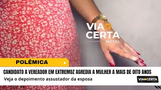 POLÊMICA • Candidato a vereador em Extremoz agredia a mulher a mais de oito anos