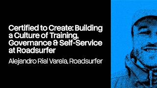 Certified to create: building a culture of training, governance, and self-service at Roadsurfer