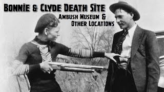 Bonnie & Clyde Death Site, Ambush Museum and Other Locations - 85 YEARS LATER