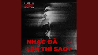 NHẠC ĐÃ LÊN THÌ SAO ?