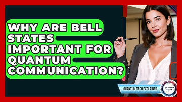 Why Are Bell States Important For Quantum Communication? - Quantum Tech Explained