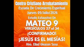 MATEO 9:27-34 - ¡CONFIRMADO! ¡JESÚS ES EL MESÍAS! - ECE - CCA - 09/Julio/2026 - Hno. Eliud Gleason