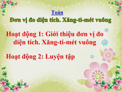 Lớp 3- Tuần 28 - Toán -Đơn vị đo diện tích: Xăng ti mét vuông (tr.151)