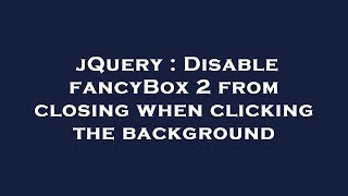 jQuery : Disable fancyBox 2 from closing when clicking the background