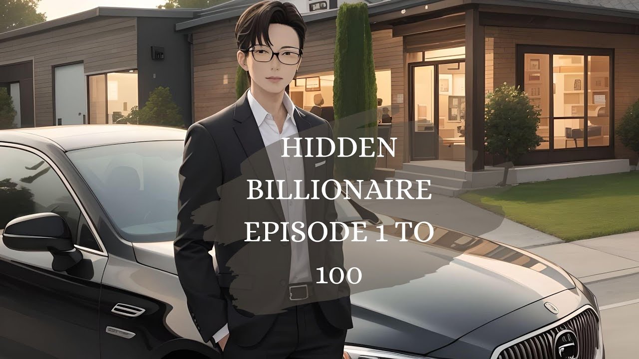 HIDDEN BILLIONAIRE EPISODE 1 TO 100