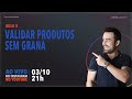 AULA  4#: COMO VALIDAR PRODUTOS SEM GRANA