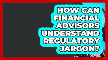 How Can Financial Advisors Understand Regulatory Jargon? - Wealth Advisor Success Hub