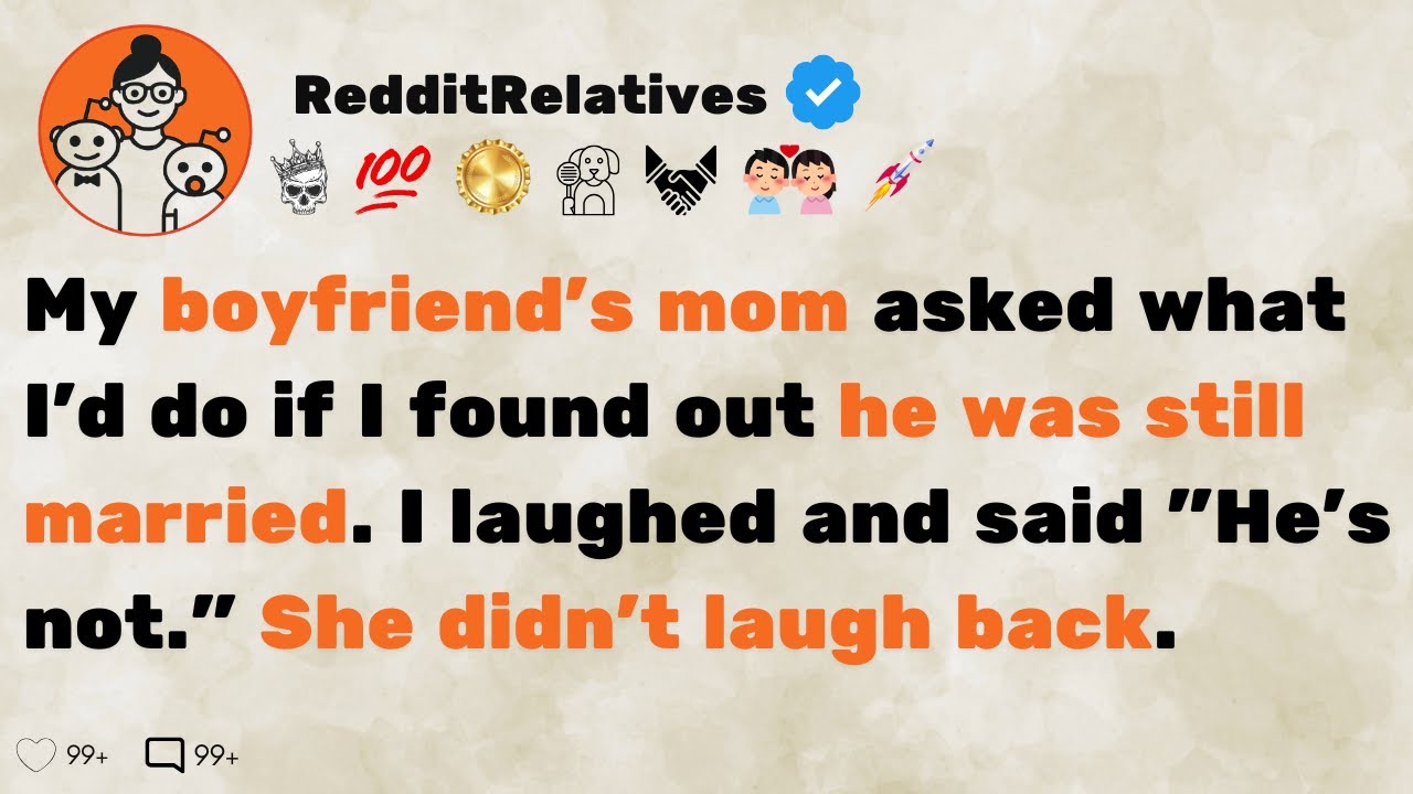 [FULL STORY] My boyfriend's mom asked what I'd do if I found out he was still married. I laughed...