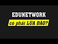 Vén màn sự thật EduNetwork có phải đa cấp lừa đảo?