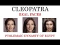 Cleopatra and Ptolemies - Real Faces