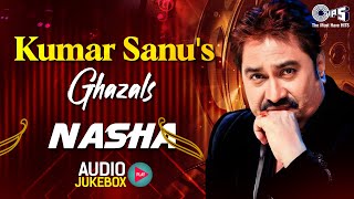 Kumar Sanu's Ghazals  Nasha | Audio Jukebox | Sharaab Pee Lena, Waqt Ne Hum Se | Dard Bhare Songs