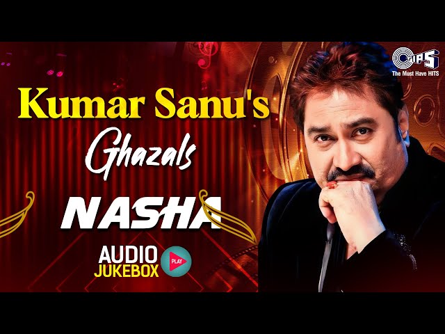 Kumar Sanu's Ghazals - Nasha | Audio Jukebox | Sharaab Pee Lena, Waqt Ne Hum Se | Dard Bhare Songs class=