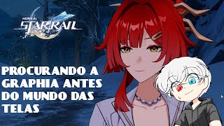 LIVE JOGANDO HONKAI: STAR RAIL 4.3 - PROCURANDO A GRAPHIA ANTES DO MUNDO DAS TELAS