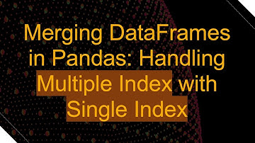 Merging DataFrames in Pandas: Handling Multiple Index with Single Index