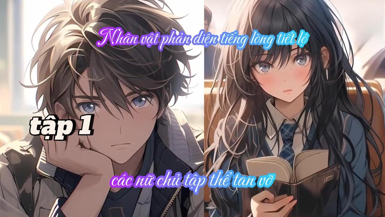 NHÂN VẬT PHẢN DIỆN TIẾNG LÒNG TIẾT LỘ, CÁC NỮ CHỦ TẬP THỂ TAN VỠ TẬP 1