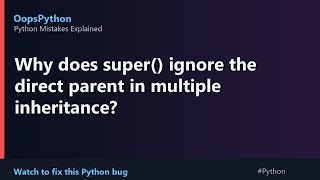 Tricky Python Behavior: Why does super() ignore the direct parent in multiple inhe