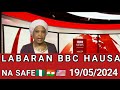 Bbc hausa labaran yau na safe 19052024