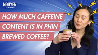 Famous How Much Caffeine is in a Cup of Phin Filter Coffee? | Ultimate Guide to Vietnamese Coffee Profile