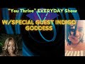 The "You Thrive" EVERYDAY Show w/ special guest Indigo Goddess